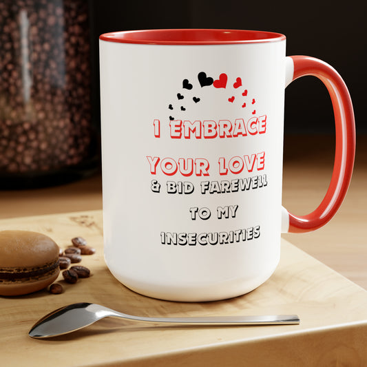 I Embrace Your Love & Bid Farewell to My Insecurities 15 oz ceramic coffee mug