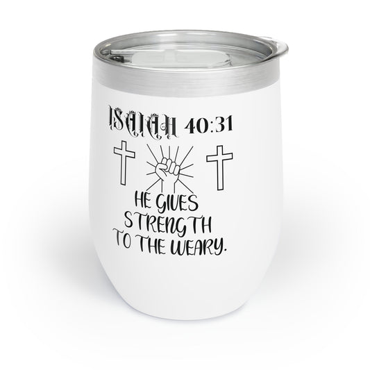 He Gives Strength to the Weary 12 oz Chill Wine Tumbler