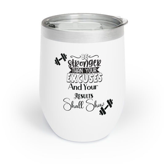 Be Stronger than your Excuses Chill Wine Tumbler